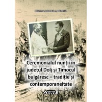 Ceremonialul nunții în județul Dolj și Timocul bulgăresc -tradiție și contemporanietate